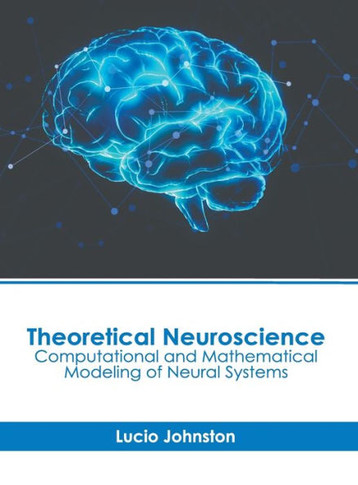 Theoretical Neuroscience: Computational and Mathematical Modeling of Neural Systems