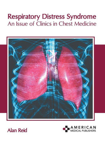 Respiratory Distress Syndrome: An Issue of Clinics in Chest Medicine