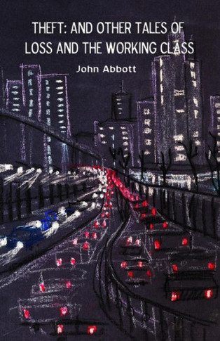 Theft: And Other Tales Of Loss And The Working Class