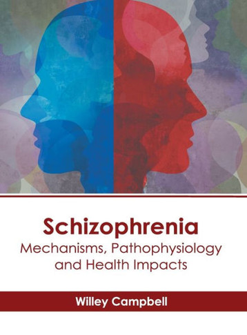 Schizophrenia: Mechanisms, Pathophysiology and Health Impacts