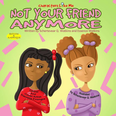 Characters Like Me- Not Your Friend Anymore: Devin And Monique (Characters Like Me: Devin And Monique)