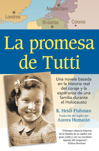 La promesa de Tutti: una novela basada en la historia real del coraje y la esperanza de una familia durante el Holocausto