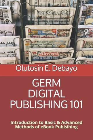 Germ Digital Publishing 101: Introduction to BasicU?? Methods of Kindle eBook Publishing
