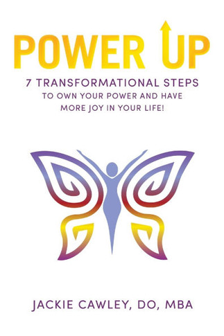 Power Up: 7 Transformational Steps to Own Your Power and Have More Joy in Your Life!