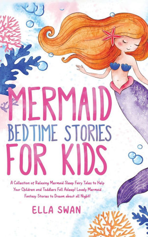 Mermaid Bedtime Stories For Kids: A Collection of Relaxing Mermaid Sleep Fairy Tales to Help Your Children and Toddlers Fall Asleep! Lovely Mermaid Fa