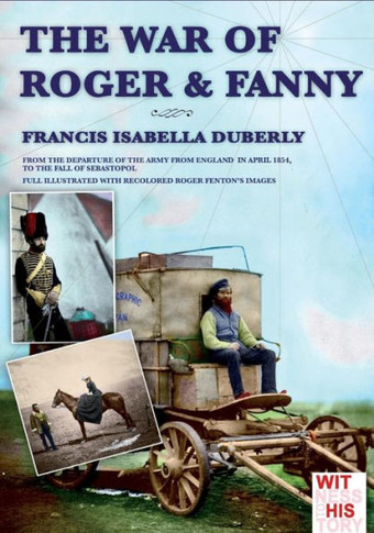 The war of Roger & Fanny: From the departure of the army from England in april 1854, to the fall of Sebastopol