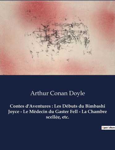 Contes d'Aventures: Les Débuts du Bimbashi Joyce - Le Médecin du Gaster Fell - La Chambre scellée, etc.: Un recueil de nouvelles d'Arthur