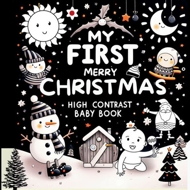 High Contrast Baby Book - Merry Christmas: My First Christmas High Contrast Baby Book For Newborn, Babies, Infants High Contrast Baby Book for Holiday