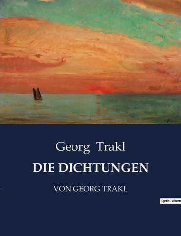 Die Dichtungen: Von Georg Trakl