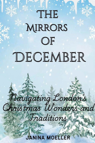 The Mirrors of December: Navigating London's Christmas Wonders and Traditions