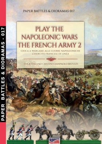 Play the Napoleonic war - The French army 2: Gioca a wargame alle guerre napoleoniche - L'esercito francese di Linea