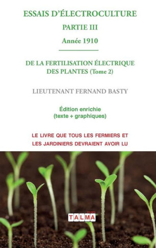 ESSAIS D'ELECTROCULTURE (Partie 3): DE LA FERTILISATION ÉLECTRIQUE DES PLANTES (Tome 2) - Année 1910