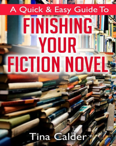 Quick & Easy Guide To Finishing Your Fiction Novel: Time To Get That Book On Sale