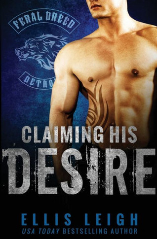 Claiming His Desire (Feral Breed Motorcycle Club)