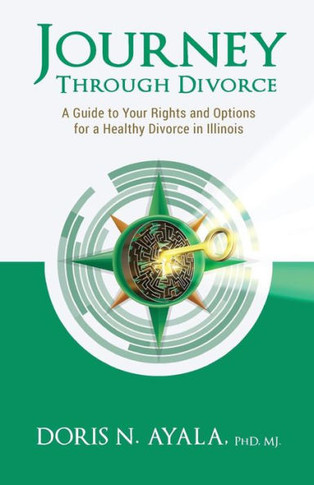 Journey Through Divorce: A Guide To Your Rights And Options For A Healthy Divorce In Illinois