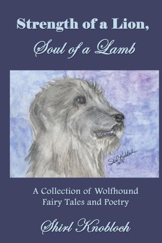Strength Of A Lion, Soul Of A Lamb: A Collection Of Wolfhound Fairy Tales And Poetry
