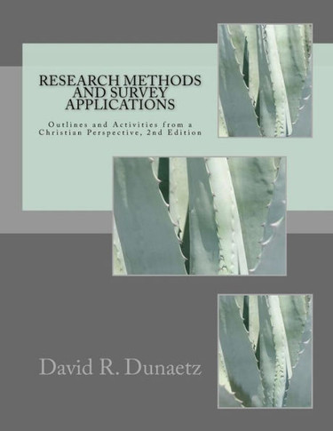 Research Methods And Survey Applications: Outlines And Activities From A Christian Perspective, 2Nd Edition