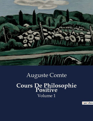 Cours De Philosophie Positive: Volume 1