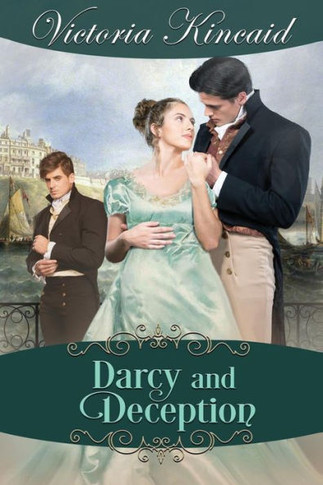 Darcy And Deception: A Pride And Prejudice Variation