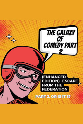 The Galaxy of Comedy Part 2 (Enhanced Edition): Escape From The Federation