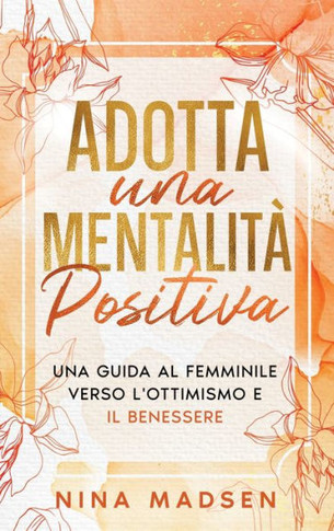 Adotta una mentalità positiva: Una guida al femminile verso l'ottimismo e il benessere
