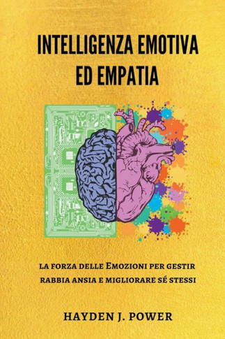 Intelligenza Emotiva ed Empatia: la forza delle Emozioni per gestire rabbia, ansia e migliorare sé stessi.