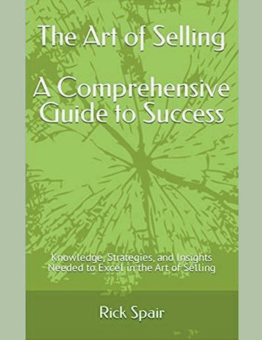 The Art of Selling - A Comprehensive Guide to Success: Knowledge, Strategies, and Insights Needed to Excel in the Art of Selling