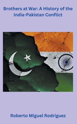 Brothers at War: A History of the India-Pakistan Conflict