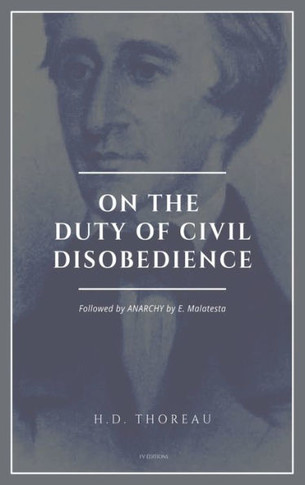 On the Duty of Civil Disobedience: Resistance to Civil Government (Followed by ANARCHY by E. Malatesta) - Large Print