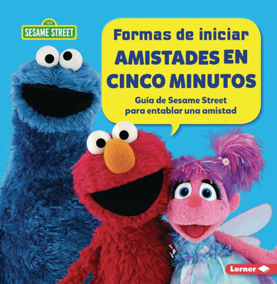 Formas de Iniciar Amistades En Cinco Minutos (Five-Minute Friendship Starters): Guía de Sesame Street (R) Para Entablar Una Amistad (a Sesame Street (