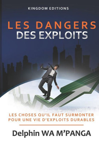Les Dangers Des Exploits: Les choses à surmonter pour une vie d'exploits durables
