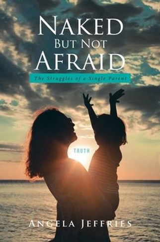 Naked But Not Afraid: The Struggles Of A Single Parent
