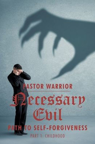 Necessary Evil: The Path to Self-Forgiveness: Part 1: Childhood