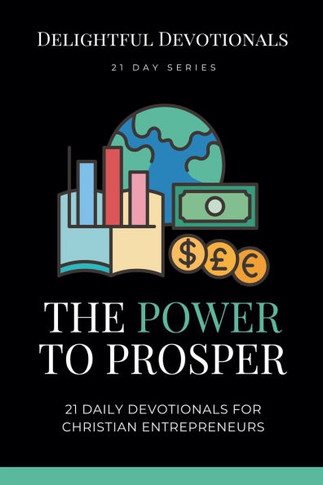 The Power To Prosper: 21 Daily Devotionals for Christian Entrepreneurs