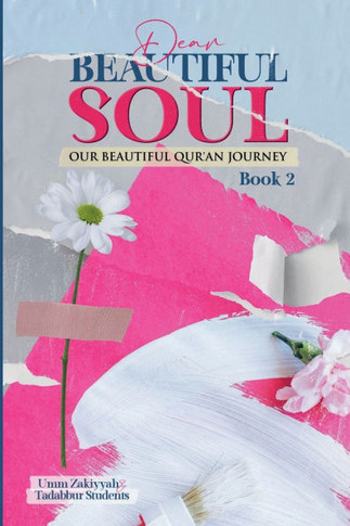 Dear Beautiful Soul: Our Beautiful Qur'an Journey (Book 2)
