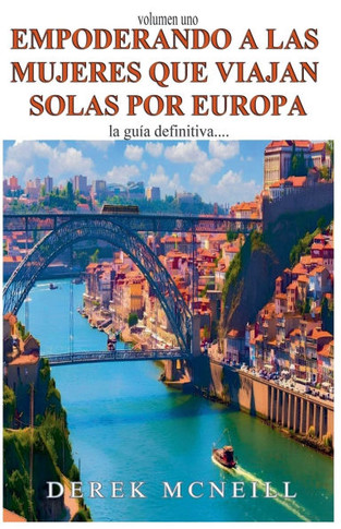 Empoderando a las mujeres que viajan solas por Europa: la guía definitiva