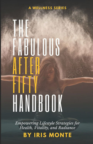 The Fabulous After Fifty Handbook: Empowering Lifestyle Strategies for Health, Vitality, and Radiance