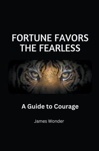Fortune Favors the Fearless: A Guide to Courage