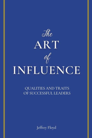 The Art of Influence: Qualities and Traits of Successful Leaders