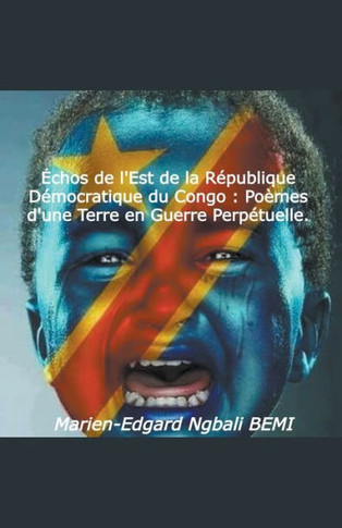 Échos de l'Est de la République Démocratique du Congo: Poèmes d'une Terre en Guerre Perpétuelle.