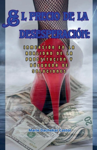 El precio de la desesperación: Inmersión en la realidad de la prostitución y büsqueda de soluciones