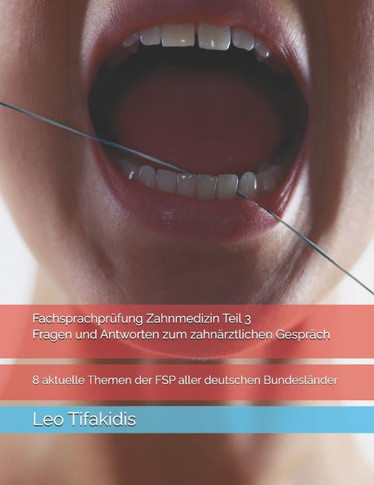 FSP Zahnmedizin Teil 3, Fragen und Antworten zum zahnärztlichen Gespräch: 8 aktuelle Themen der FSP aller deutschen Bundesländer