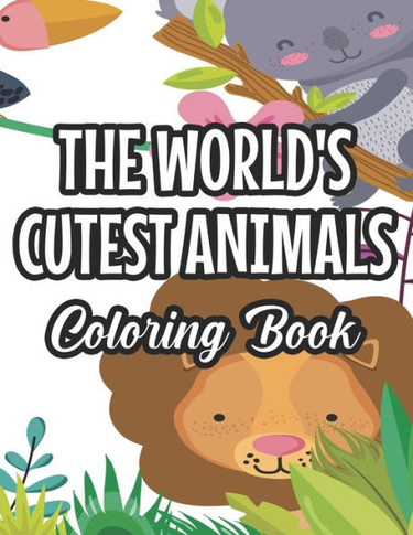The World's Cutest Animals Coloring Book: Girls Collection Of Lovely Animal Illustrations To Color, Charming Coloring Activity Sheets For Kids