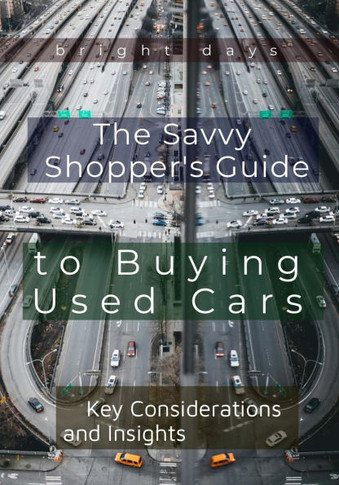 The Savvy Shopper's Guide to Buying Used Cars: Key Considerations and Insights