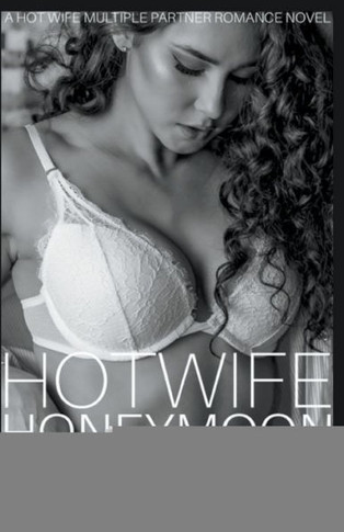 Hotwife Honeymoon - A Hot Wife Multiple Partner Romance Novel