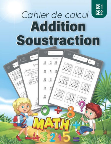 Cahier de Calcul Additions Soustractions: Exercices d'entrainement et calcul mental, Addition et Soustraction à deux chiffres Montessori, CE1 CE2