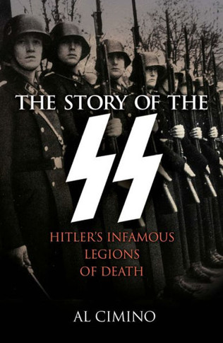 The Story Of The Ss: Hitler'S Infamous Legions Of Death