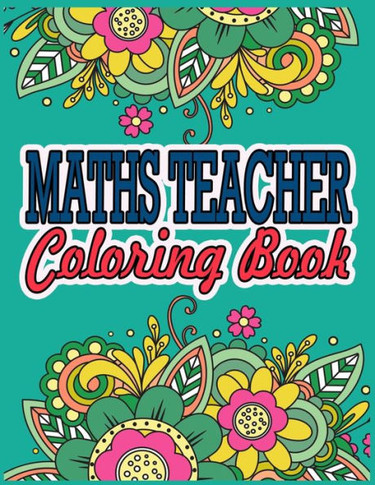Maths Teacher Coloring Book: Maths Teacher Gifts Great Christmas & Secret Santa Present For Human Resource Personnel