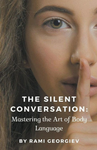 The Silent Conversation: Mastering the Art of Body Language