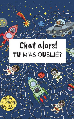 Chat alors! Tu m'as oublié?: Recueil de mots de passe à compléter⎪Couverture thème chat dans l'espace pour ne pas dévoiler son véritable cont